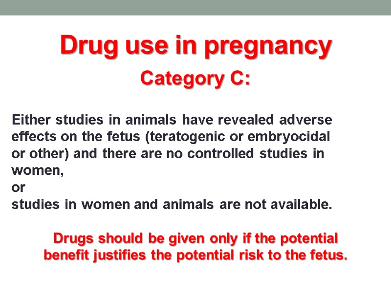 Drug use in pregnancy Category C:  Either studies in animals have revealed adverse